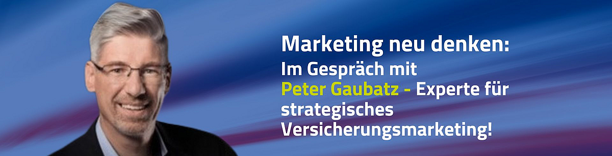 Marketing in der Versicherungsbranche – Im Gespräch mit Peter Gaubatz