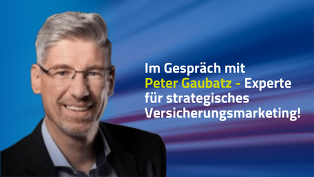 Marketing in der Versicherungsbranche – Im Gespräch mit Peter Gaubatz
